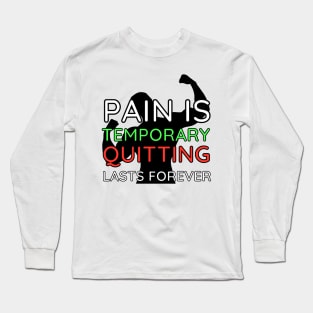 Pain is Temporary Quitting Lasts Forever - Quote #10 Long Sleeve T-Shirt